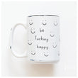 Load image into Gallery viewer, BE FUCKING HAPPY - MUG - PRAIRIE CHICK PRINTS
