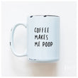 Load image into Gallery viewer, COFFEE MAKES ME POOP - MUG - PRAIRIE CHICK PRINTS
