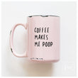 Load image into Gallery viewer, COFFEE MAKES ME POOP - MUG - PRAIRIE CHICK PRINTS

