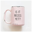Load image into Gallery viewer, IS IT RECESS YET - MUG - PRAIRIE CHICK PRINTS
