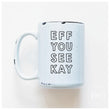 Load image into Gallery viewer, EFF YOU SEE KAY - MUG - PRAIRIE CHICK PRINTS

