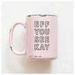 Load image into Gallery viewer, EFF YOU SEE KAY - MUG - PRAIRIE CHICK PRINTS
