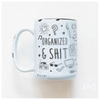 Load image into Gallery viewer, ORGANIZED &amp; SHIT - MUG - PRAIRIE CHICK PRINTS
