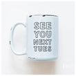 Load image into Gallery viewer, SEE YOU NEXT TUES - MUG - PRAIRIE CHICK PRINTS
