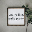 Load image into Gallery viewer, You're Like Really Pretty (13x13) Wooden Sign - William Rae Designs
