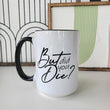 Load image into Gallery viewer, But Did You Die? / 15oz Mug - All Decked Out
