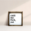 Load image into Gallery viewer, Chill The Fuck Out (7x7) Wooden Sign - William Rae Designs
