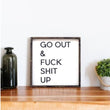 Load image into Gallery viewer, Go Out &amp; Fuck Shit Up (13x13) Wooden Sign - William Rae Designs
