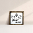 Load image into Gallery viewer, Plant Mom (7x7) Wooden Sign - William Rae Designs
